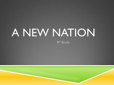 A NEW NATION 8th Grade.