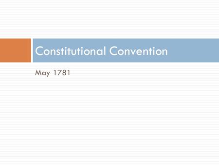 May 1781 Constitutional Convention. Shay’s Rebellion.