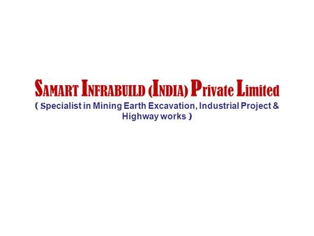 SAMART INFRABUILD (INDIA) Private Limited ( specialist in Mining Earth Excavation, Industrial Project & Highway works )