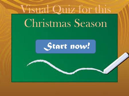 Visual Quiz for this Christmas Season Start now!.