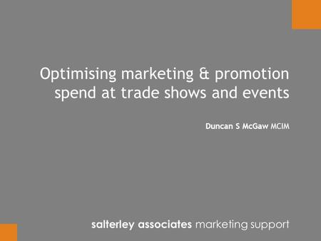 Optimising marketing & promotion spend at trade shows and events Duncan S McGaw MCIM salterley associates marketing support.