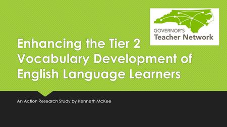 Enhancing the Tier 2 Vocabulary Development of English Language Learners An Action Research Study by Kenneth McKee.