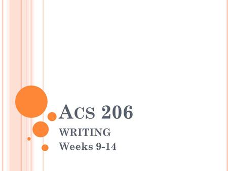 A CS 206 WRITING Weeks 9-14. T HESIS STATEMENT Thesis Statement is the most important sentence in the introduction. It states the specific topic of the.