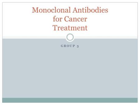 GROUP 5 Monoclonal Antibodies for Cancer Treatment.