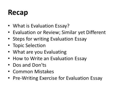 Recap What is Evaluation Essay?