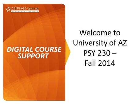 Welcome to University of AZ PSY 230 – Fall 2014. Your course materials: Fundamental Statistics for the Behavioral Sciences, 8 th edition (Howell) + Aplia.