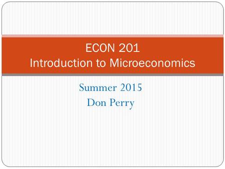 Summer 2015 Don Perry ECON 201 Introduction to Microeconomics.