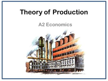 Theory of Production A2 Economics.