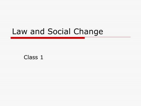 Law and Social Change Class 1.