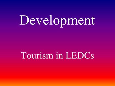 Development Tourism in LEDCs.