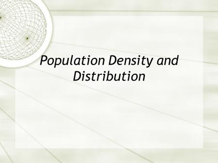 Population Density and Distribution. Human Population  In the last lesson you learned how to be a demographer. A demographer looks statistically at how.