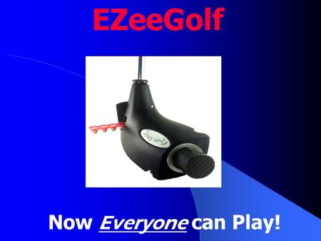 Now Everyone can Play! EZeeGolf. The new sport of EZeeGolf was formed to make golf accessible to everyone and to significantly increase rounds of golf.