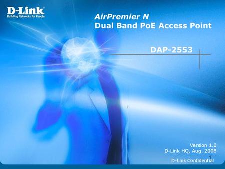1 Version 1.0 D-Link HQ, Aug. 2008 AirPremier N Dual Band PoE Access Point D-Link Confidential DAP-2553.