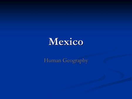 Mexico Human Geography.
