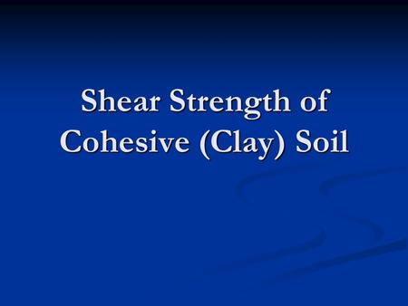 Shear Strength of Cohesive (Clay) Soil