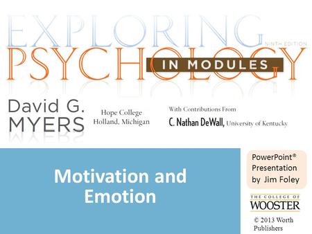 PowerPoint® Presentation by Jim Foley Motivation and Emotion © 2013 Worth Publishers.