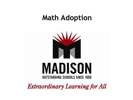 Math Adoption. Last Adoption K-5 TERC, 6-8 CMP in 1997 – Standards have changed at least three times since then & State testing has changed three times.