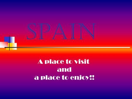 SPAIN A place to visit and a place to enjoy!! OUR FLAG: The flag of Spain is formed by three horizontal stripes the top and bottom ones being red. The.