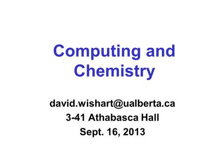Computing and Chemistry 3-41 Athabasca Hall Sept. 16, 2013.