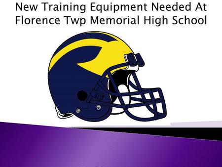 New Training Equipment Needed At Florence Twp Memorial High School.
