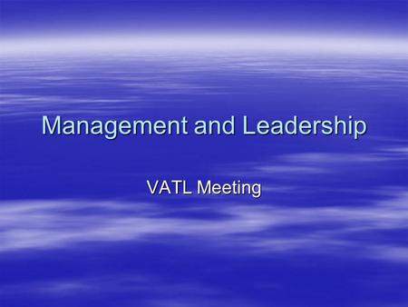 Management and Leadership VATL Meeting. Management  What is Management?  McLaughlin (1994) says that:  “Management can be defined as the effective.