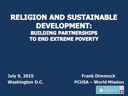July 9, 2015 Frank Dimmock Washington D.C. PCUSA – World Mission.