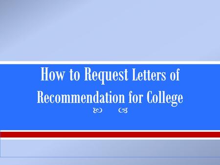 . Ask your teacher(s) if they will write a letter of recommendation for you. They are not obligated to do so! Asking them in person is thoughtful and.