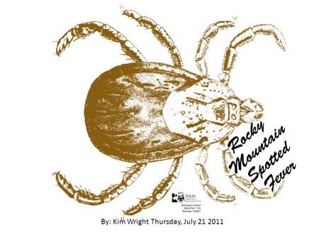 By: Kim Wright Thursday, July 21 2011. Etiology Rocky Mountain Spotted Fever (RMSF) is a vector- borne disease caused by infection from Rickettsia rickettsii.