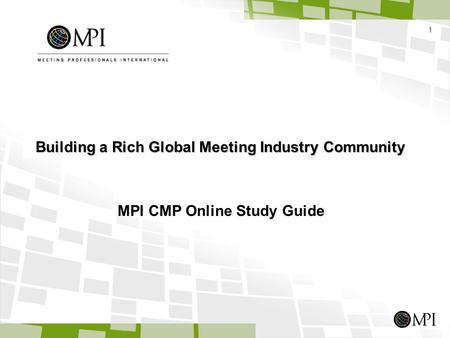 1 MPI CMP Online Study Guide Building a Rich Global Meeting Industry Community.