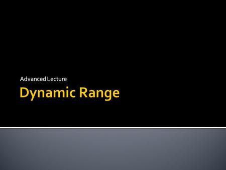Advanced Lecture.  dynamic range The ratio of the loudest (undistorted) signal to that of the quietest (discernible) signal in a unit or system as expressed.