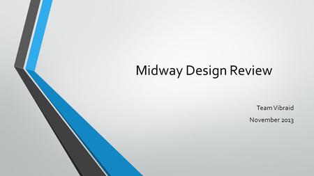 Midway Design Review Team Vibraid November 2013. Vibraid Michael Balanov (Mike) EE Spyridon Baltsavias (Spiros) EE Reona Otsuka (Leo) EE Andrew Woo (Andy)