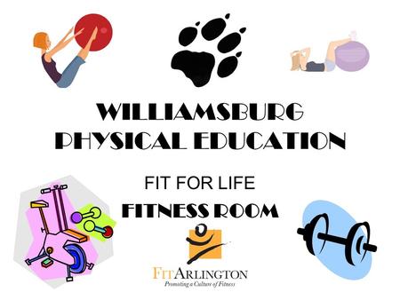 WILLIAMSBURG PHYSICAL EDUCATION FIT FOR LIFE FITNESS ROOM.