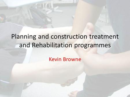 Planning and construction treatment and Rehabilitation programmes