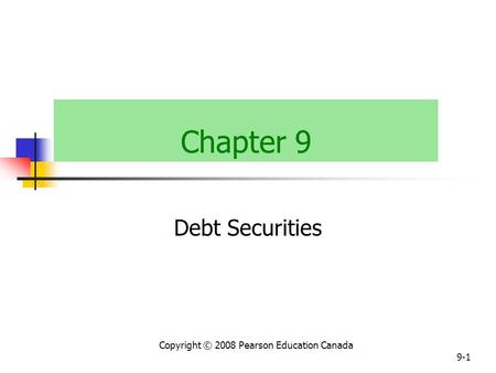 Copyright © 2008 Pearson Education Canada 9-1 Chapter 9 Debt Securities.