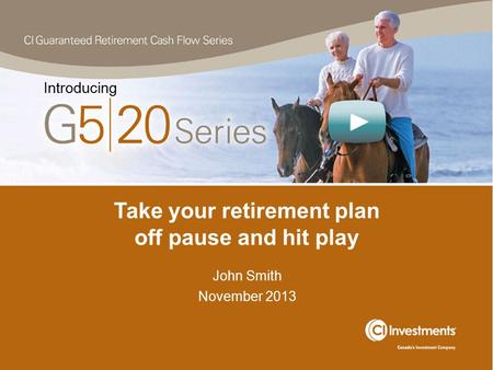 Take your retirement plan off pause and hit play John Smith November 2013 Introducing.