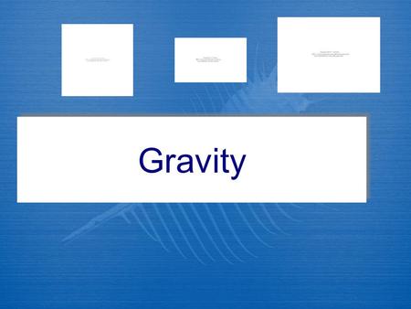 Gravity. GRAVITY DEFINED  Gravity is the tendency of objects with mass to accelerate towards each other  Gravity is one of the four fundamental forces.