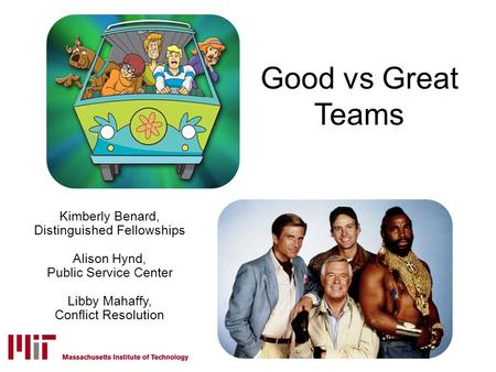 Good vs Great Teams Kimberly Benard, Distinguished Fellowships Alison Hynd, Public Service Center Libby Mahaffy, Conflict Resolution.