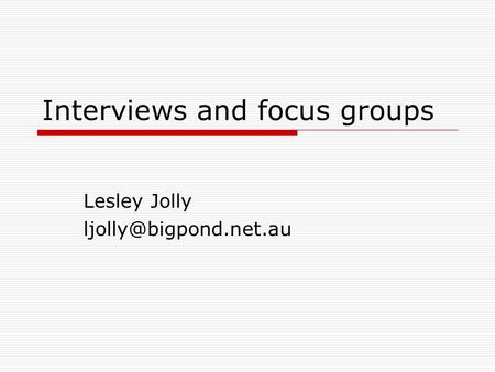 Interviews and focus groups Lesley Jolly