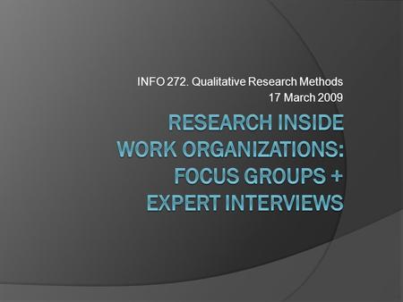 INFO 272. Qualitative Research Methods 17 March 2009.