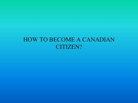 HOW TO BECOME A CANADIAN CITIZEN?