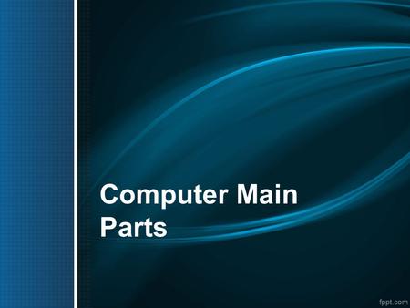 Computer Main Parts.