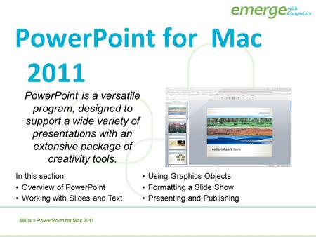 PowerPoint for Mac 2011 PowerPoint is a versatile program, designed to support a wide variety of presentations with an extensive package of creativity.