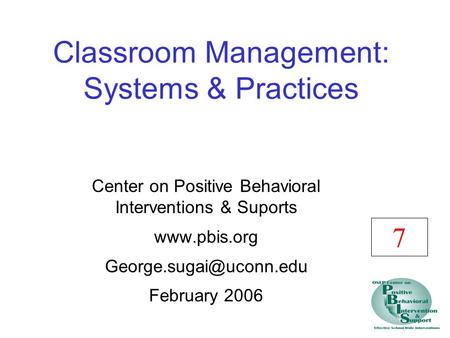 Classroom Management: Systems & Practices Center on Positive Behavioral Interventions & Suports  February 2006 7.
