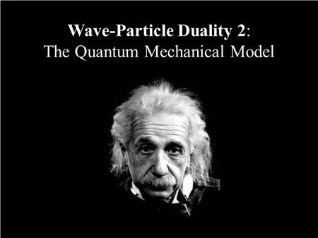 Wave-Particle Duality 2: The Quantum Mechanical Model