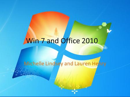 Win 7 and Office 2010 Michelle Lindsey and Lauren Henry.