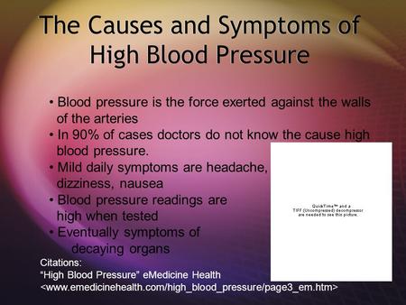 The Causes and Symptoms of High Blood Pressure Blood pressure is the force exerted against the walls of the arteries In 90% of cases doctors do not know.
