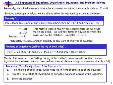 3.5 Exponential Equations, Logarithmic Equations, and Problem Solving 1 If b > 0 and b  1, and m and n are real numbers, then b n = b m if and only if.