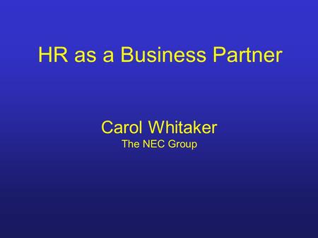 HR as a Business Partner Carol Whitaker The NEC Group.
