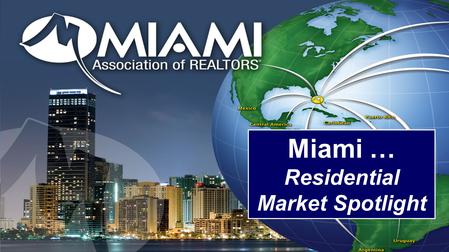 Miami … Residential Market Spotlight. 3 Record-Breaking Years For Highest Number of Sales 2011 – 2012 – 2013 Prices at 2003 Levels.
