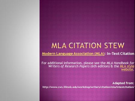 Modern Language Association (MLA)Modern Language Association (MLA): In-Text Citation For additional information, please see the MLA Handbook for Writers.